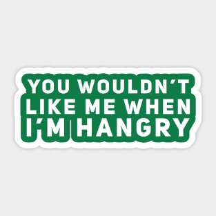 You Wouldn't Like Me When I'm Hangry Sticker